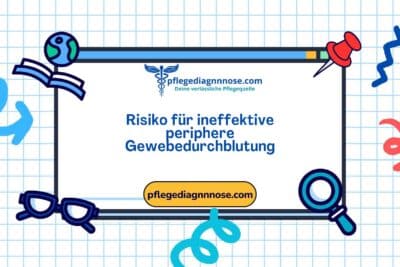 Domäne 4: Aktivität - Ruhe - Klasse 4: Kardiovaskuläre - pulmonale Reaktionen - 00228 Risiko für ineffektive periphere Gewebedurchblutung