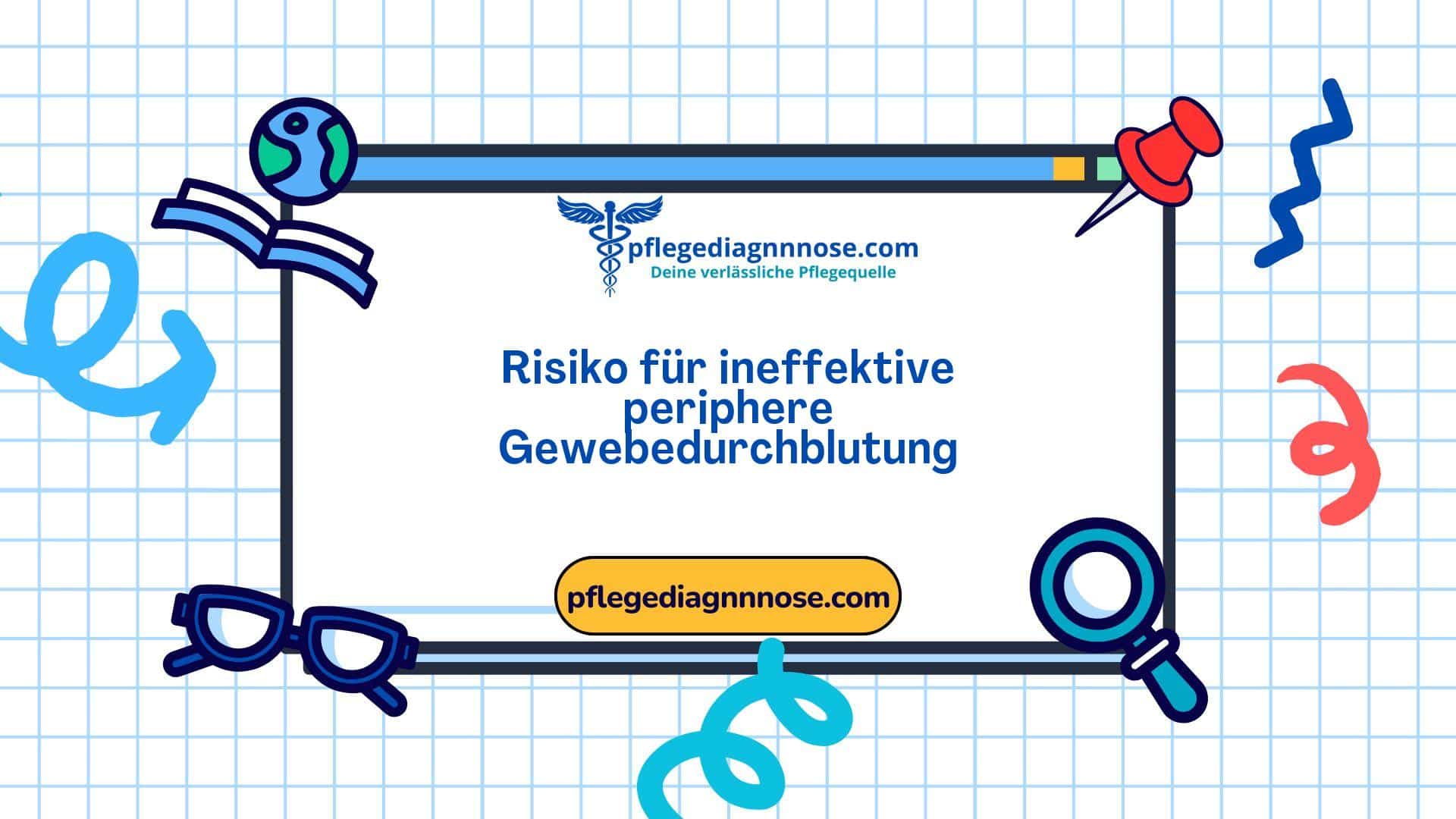 Domäne 4: Aktivität - Ruhe - Klasse 4: Kardiovaskuläre - pulmonale Reaktionen - 00228 Risiko für ineffektive periphere Gewebedurchblutung