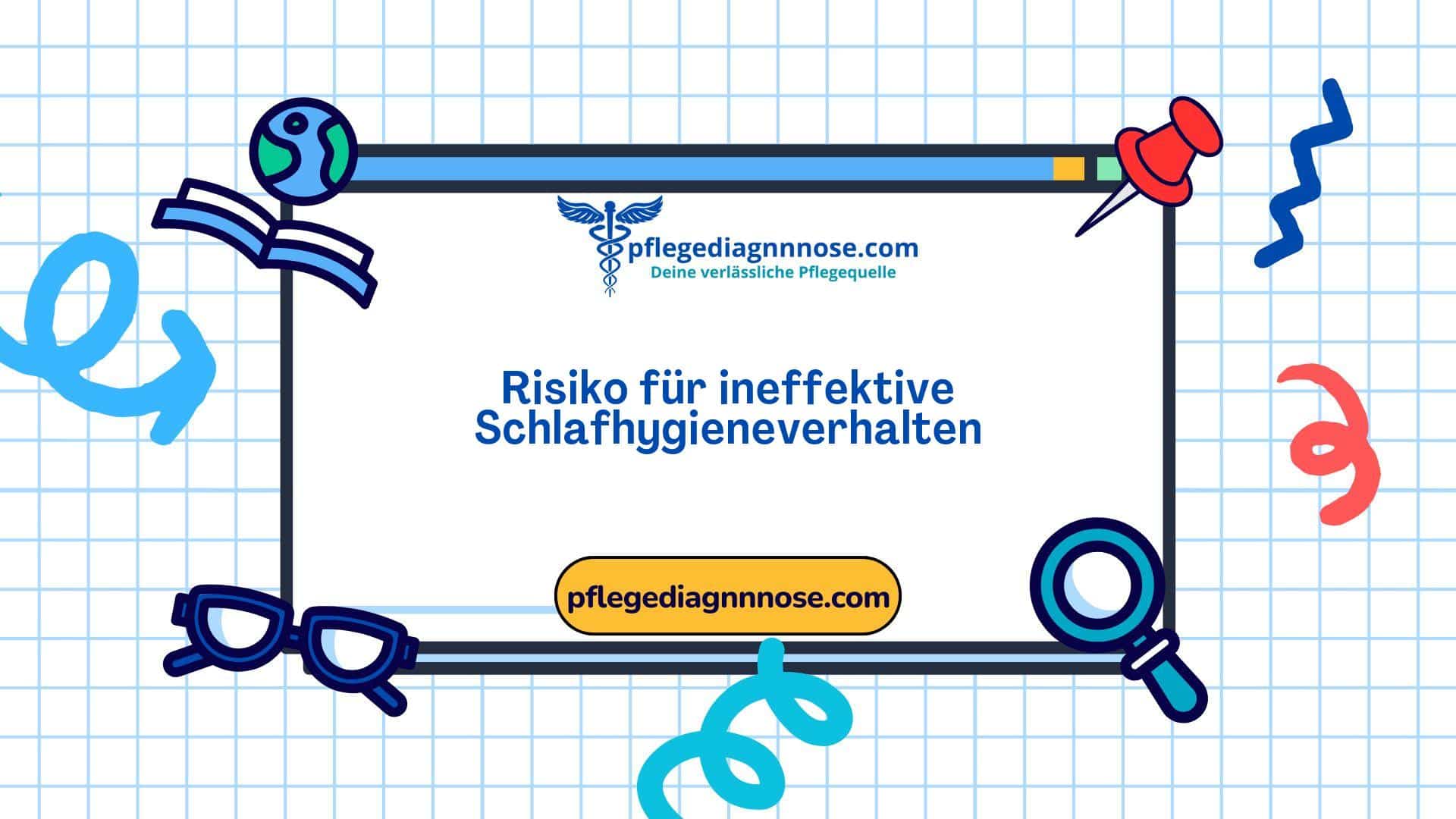 Domäne 4: Aktivität - Ruhe - Klasse 1: Schlaf - Ruhe - 00408 Risiko für ineffektive Schlafhygieneverhalten